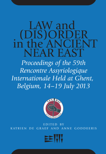 Law and (Dis)Order in the Ancient Near East: Proceedings of the 59th Rencontre Assyriologique Internationale Held at Ghent, Belgium, 15–19 July 2013