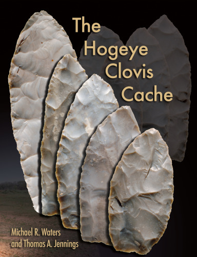 The Hogeye Clovis Cache (Peopling of the Americas Publications)