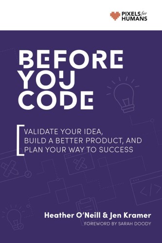 Before You Code: Validate Your Idea, Plan Your Product, and Iterate Your Way to Success