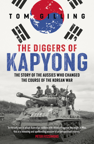 The Diggers of Kapyong - The Story of the Aussies Who Changed the Course of the Korean War