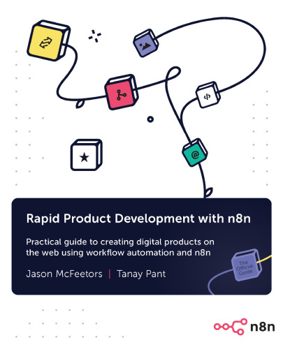 Rapid Product Development with n8n: Practical guide to creating digital products on the web using workflow automation and n8n