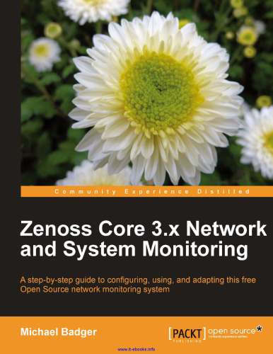 Zenoss Core 3.x Network and System Monitoring: A step-by-step guide to configuring, using, and adapting this free Open Source network monitoring system