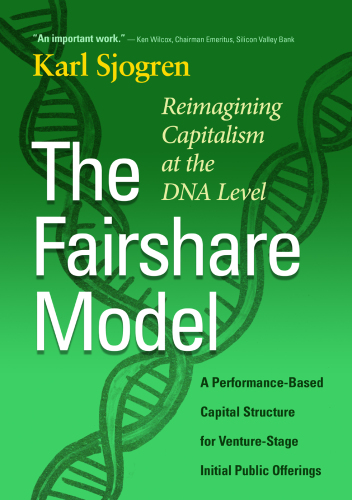 The Fairshare Model: A Performance-Based Capital Structure for Venture-Stage Initial Public Offerings—Reimagining Capitalism at the DNA Level