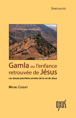 Gamla ou l'enfance retrouvée de Jésus: Les douze premières années de la vie de Jésus