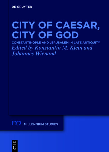 City of Caesar, City of God: Constantinople and Jerusalem in Late Antiquity