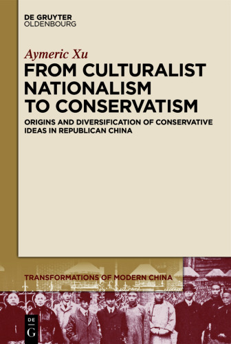 From Culturalist Nationalism to Conservatism: Origins and Diversification of Conservative Ideas in Republican China