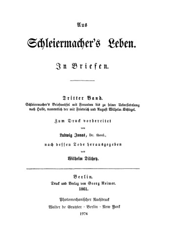 Aus Schleiermachers Leben: Band 3 Schleiermachers Briefwechsel mit Freunden bis zu seiner Übersiedlung nach Halle, namentlich der mit Friedrich und August Wilhelm Schlegel
