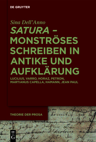 ›satura‹ – Monströses Schreiben in Antike und Aufklärung: Lucilius, Varro, Horaz, Petron, Martianus Capella, Hamann, Jean Paul