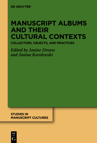 Manuscript Albums and their Cultural Contexts: Collectors, Objects, and Practices