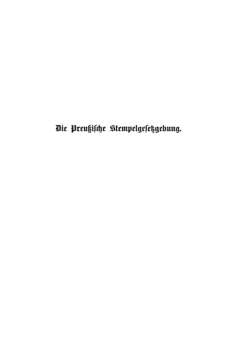 Die Preussische Stempelgesetzgebung für die alten und neuen Landestheile: Kommentar für den praktischen Gebrauch