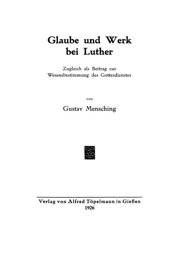 Glaube und Werk bei Luther: Zugleich als Beitrag zur Wesensbestimmung des Gottesdienstes