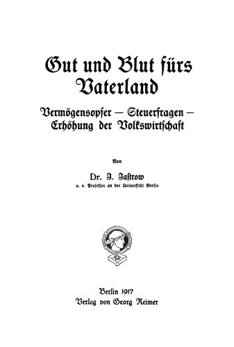 Gut und Blut fürs Vaterland: Vermögensopfer - Steuerfragen - Erhöhung der Volkswirtschaft