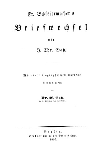 Fr[iedrich] Schleiermacherʹs Briefwechsel mit J[oachim] Chr[istian] Gaß