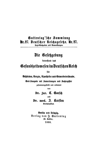 Die Gesetzgebung betreffend das Gesundheitswesen im deutschen Reich für Behörden, Aerzte, Apotheker und Gewerbetreibende
