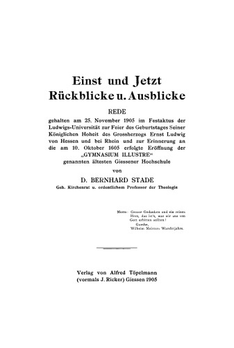 Einst und jetzt Rückblicke u. Ausblicke: Rede gehalten am 25. November 1905 im Festaktus der Ludwigs-Universität zur Feier des Geburtstags seiner Königlichen Hoheit des Großherzogs Ernst Ludwig von Hessen ...