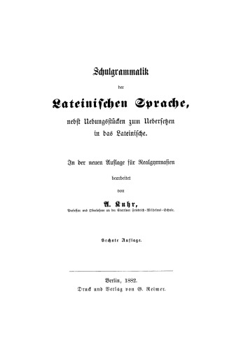 Schulgrammatik der Lateinischen Sprache: In der neue Auflage für Realgymnasium bearbeitet