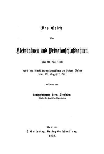 Das Gesetz über Kleinbahnen und Privatanschlußbahnen vom 28. Juli 1892: Nebst der Ausführungsanweisung zu diesem Gesetze vom 22. August 1892