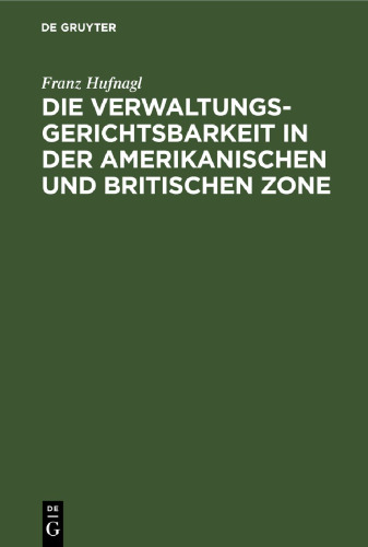 Die Verwaltungsgerichtsbarkeit in der amerikanischen und britischen Zone: Mit besonderer Berücksichtigung der amerikanischen Zone