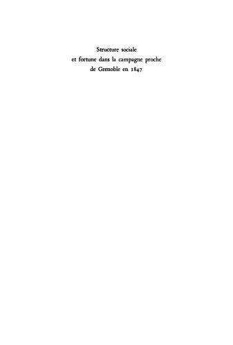 Serie Histoire Sociale: Volume 2 Structure sociale et fortune dans la campagne proche de Grenoble en 1847