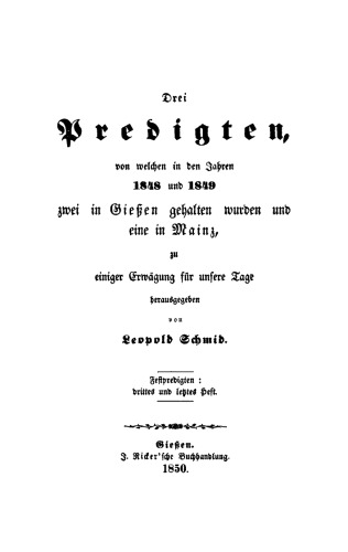Drei Predigten von welchen in den Jahren 1848 und 1849 zwei in Giessen gehalten wurden und eine in Mainz, zu einiger Erwägung für unsere Tage