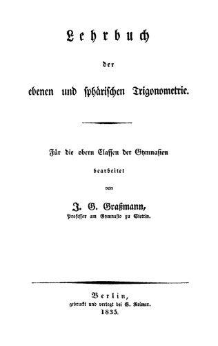 Lehrbuch der ebenen und sphärischen Trigonometrie: Für die obern Klassen der Gymnasien bearbeitet