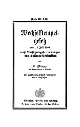 Wechselstempelgesetz vom 15. Juli 1909: Nebst Ausführungsbestimmungen und Vollzugs-Vorschriften