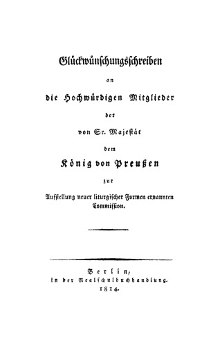 Glückwünschungsschreiben an die Hochwürdigen Mitglieder der von Sr. Majestät dem König von Preußen zur Aufstellung neuer liturgischer Formen ernannten Commission