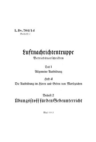 Luftnachrichtentruppe. Teil 1, Beiheft 2 Die Ausbildung im Hören und Geben von Morsezeichen (L. Dv. 704/1d): Übungstoff für den Gebeunterricht