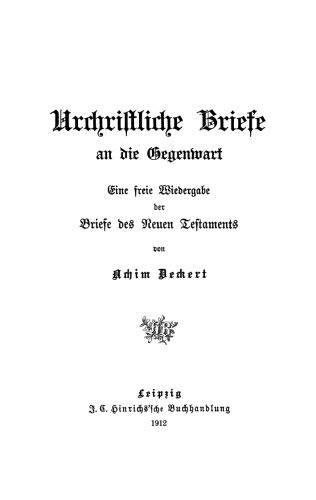 Urchristliche Briefe an die Gegenwart: Eine freihe Wiedergabe der Briefe des Neuen Testaments
