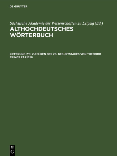 Althochdeutsches Wörterbuch. Lieferung 7/8 Zu Ehren des 70. Geburtstages von Theodor Frings 23.7.1956: fertiggestellt von den Mitarbeitern