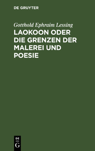 Laokoon oder die Grenzen der Malerei und Poesie: Mit beiläufigen Erläuterungen verschiedener Puncte der alten Kunstgeschichte