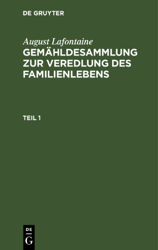 Gemähldesammlung zur Veredlung des Familienlebens: Teil 1 Gemähldesammlung zur Veredlung des Familienlebens, T. 1