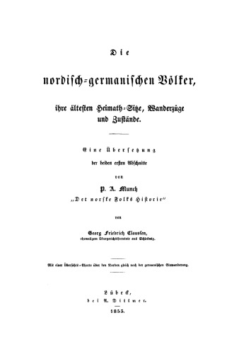 Die nordisch-germanischen Völker, ihre ältesten Heimath-Sitze, Wanderzüge und Zustände: Eine Übersetzung der beiden ersten Abschnitte von P. A. Munch “Det norske Folks Historie”