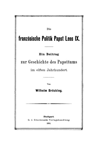 Die französische Politik Paps Leos IX.: Ein Beitrag zur Geschichte des Papsttums im elften Jahrhundert