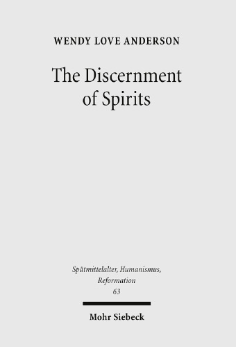 The Discernment of Spirits: Assessing Visions and Visionaries in the Late Middle Ages (Spatmittelalter, Humanismus, Reformation / Studies in the La)