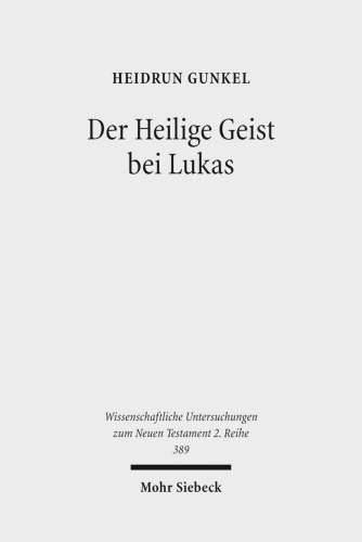 Der Heilige Geist bei Lukas: Theologisches Profil, Grund und Intention der lukanischen Pneumatologie