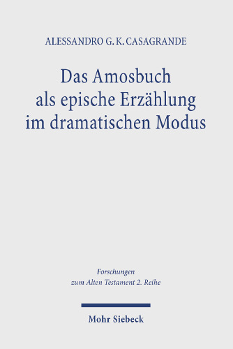 Das Amosbuch als epische Erzählung im dramatischen Modus: Ein Beitrag zu den synchronen Lesarten der Prophetenbücher