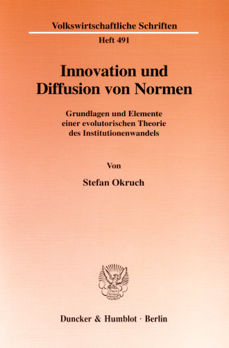 Innovation und Diffusion von Normen: Grundlagen und Elemente einer evolutorischen Theorie des Institutionenwandels