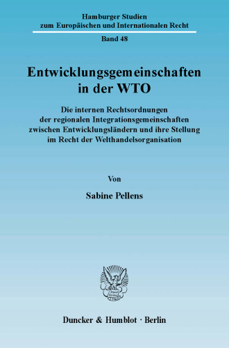 Entwicklungsgemeinschaften in der WTO: Die internen Rechtsordnungen der regionalen Integrationsgemeinschaften zwischen Entwicklungsländern und ihre Stellung im Recht der Welthandelsorganisation