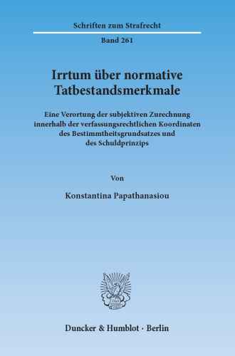 Irrtum über normative Tatbestandsmerkmale: Eine Verortung der subjektiven Zurechnung innerhalb der verfassungsrechtlichen Koordinaten des Bestimmtheitsgrundsatzes und des Schuldprinzips
