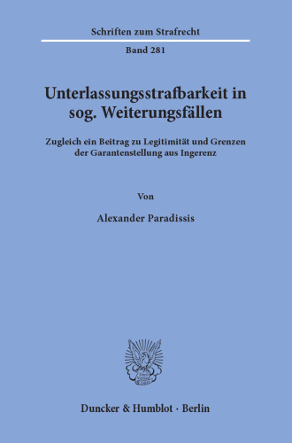 Unterlassungsstrafbarkeit in sog. Weiterungsfällen: Zugleich ein Beitrag zu Legitimität und Grenzen der Garantenstellung aus Ingerenz