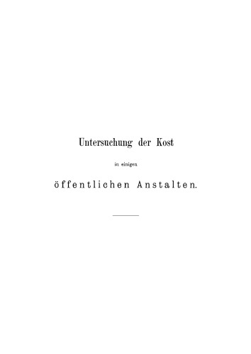 Untersuchung der Kost in einigen öfentlichen Anstalten: Für Aerzte und Verwaltungsbeamte