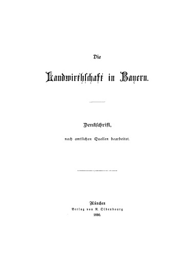 Die Landwirtschaft in Bayern: Denkschrift, nach amtlichen Quellen bearbeitet