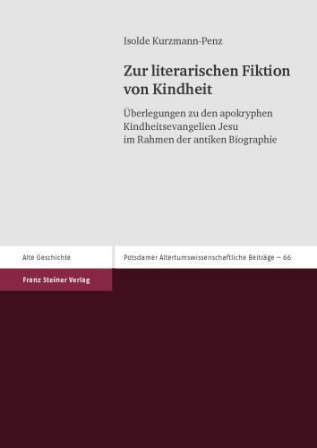 Zur literarischen Fiktion von Kindheit: Überlegungen zu den apokryphen Kindheitsevangelien Jesu im Rahmen der antiken Biographie