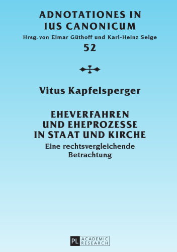 Eheverfahren und Eheprozesse in Staat und Kirche: Eine rechtsvergleichende Betrachtung
