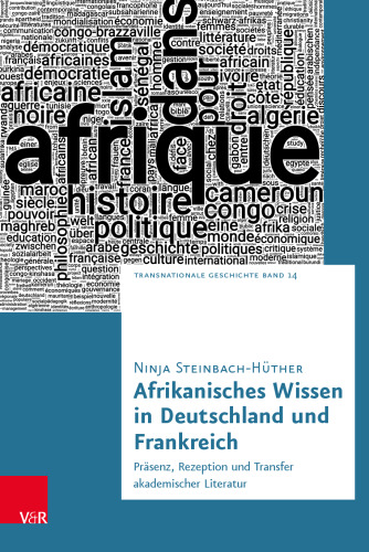 Afrikanisches Wissen in Deutschland und Frankreich: Präsenz, Rezeption und Transfer akademischer Literatur