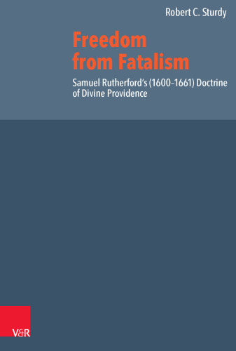 Freedom from Fatalism: Samuel Rutherford's (1600–1661) Doctrine of Divine Providence