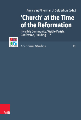 ‘Church’ at the Time of the Reformation: Invisible Community, Visible Parish, Confession, Building …?