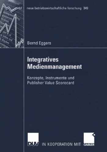 Integratives Medienmanagement: Konzepte, Instrumente und Publisher Value Scorecard (neue betriebswirtschaftliche forschung (nbf), 349) (German Edition)
