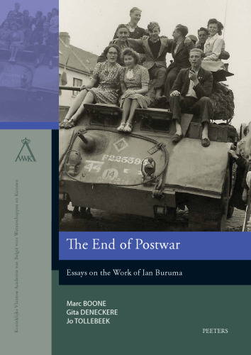 The End of Postwar: Essays on the Work of Ian Buruma (Verhandelingen Van de Koninklijke Vlaamse Academie Van Belgi)
